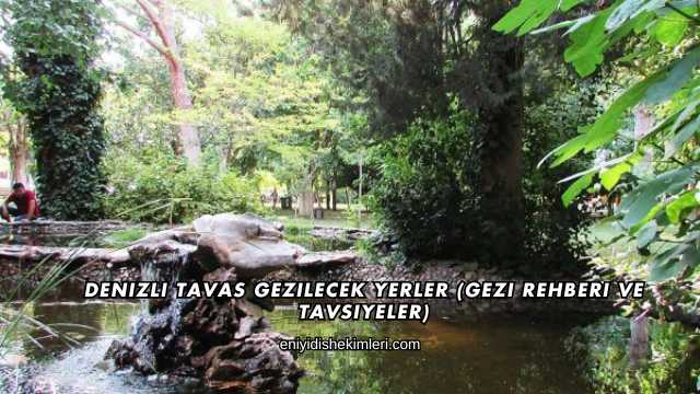 Denizli Tavas Gezilecek Yerler (Gezi Rehberi ve Tavsiyeler)