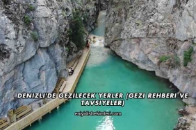 Denizli'de Gezilecek Yerler (Gezi Rehberi ve Tavsiyeler)