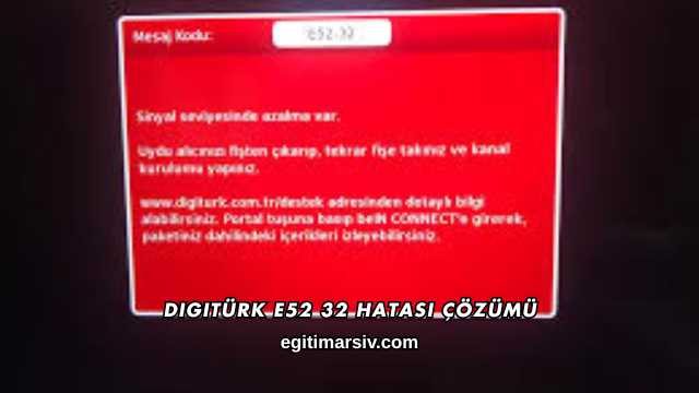 Digitürk E52 32 Hatası Çözümü