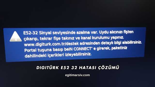 Digitürk E52 32 Hatası Çözümü