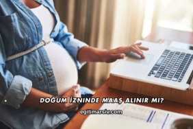 Doğum İzninde Maaş Alınır mı?