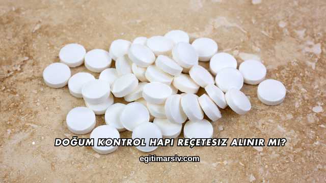Doğum Kontrol Hapı Reçetesiz Alınır mı?
