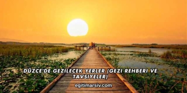 Düzce'de Gezilecek Yerler (Gezi Rehberi ve Tavsiyeler)