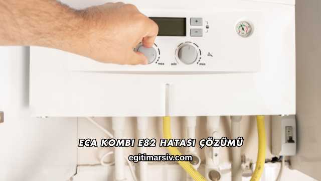 ECA Kombi E82 Hatası Çözümü