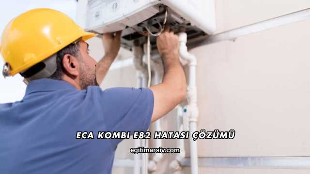 ECA Kombi E82 Hatası Çözümü