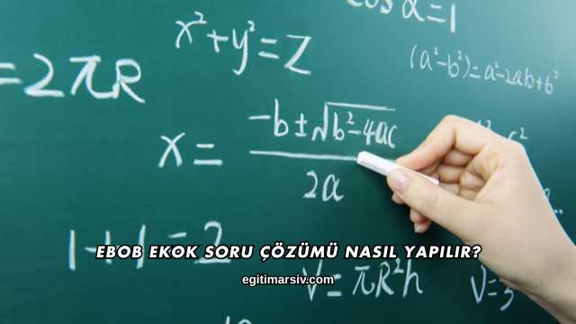 Ebob Ekok Soru Çözümü Nasıl Yapılır?