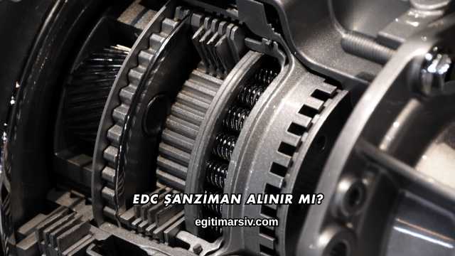Edc Şanzıman Alınır mı?