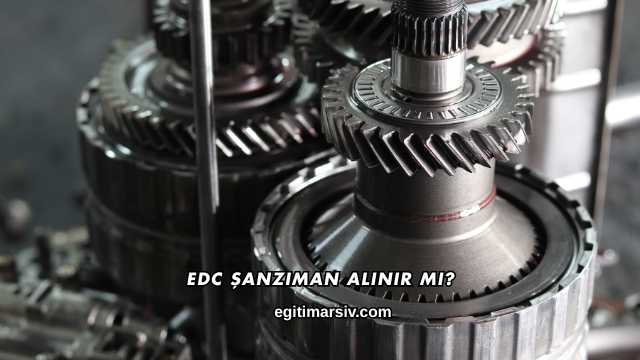Edc Şanzıman Alınır mı?