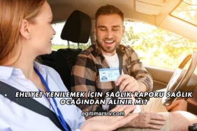 Ehliyet Yenilemek İçin Sağlık Raporu Sağlık Ocağından Alınır mı?