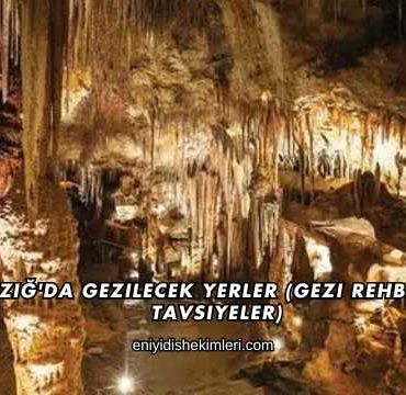 Elazığ'da Gezilecek Yerler (Gezi Rehberi ve Tavsiyeler)