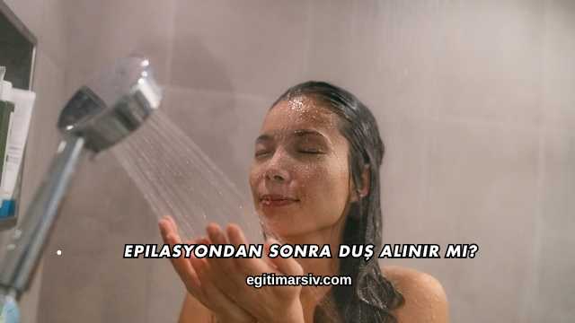 Epilasyondan Sonra Duş Alınır mı?