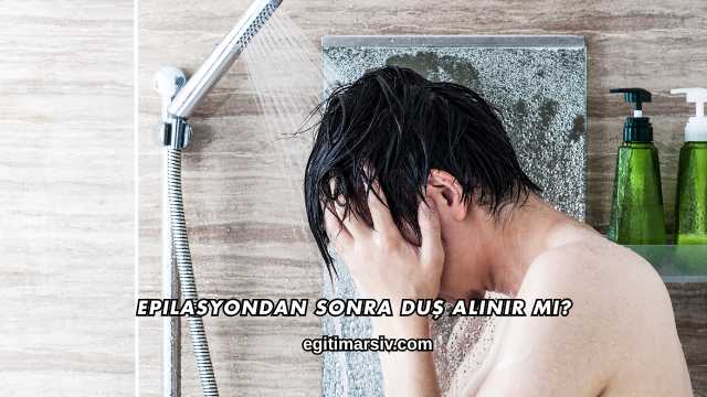Epilasyondan Sonra Duş Alınır mı?