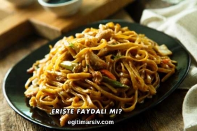 Erişte Faydalı mı?