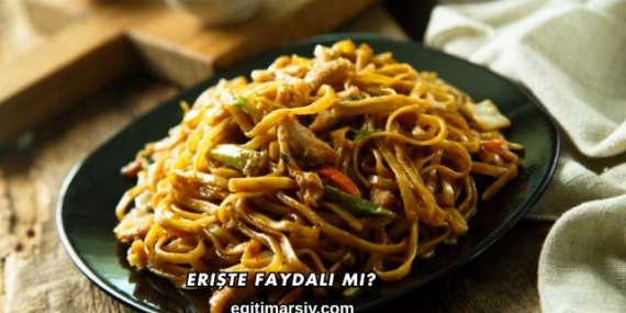 Erişte Faydalı mı?