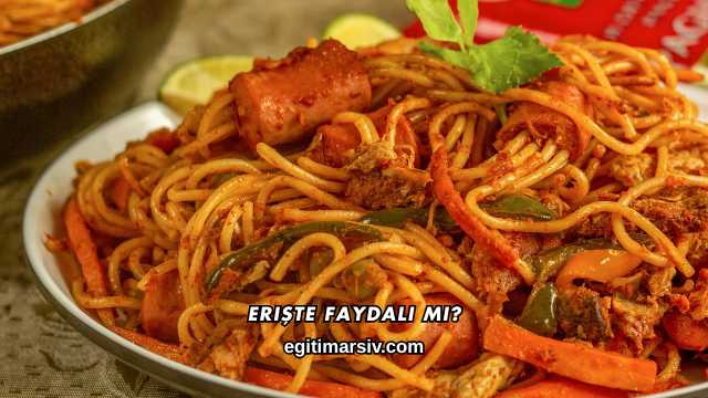 Erişte Faydalı mı?
