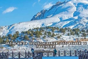 Erzincan'da Gezilecek Yerler (Gezi Rehberi ve Tavsiyeler)