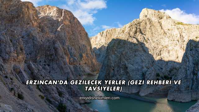 Erzincan'da Gezilecek Yerler (Gezi Rehberi ve Tavsiyeler)