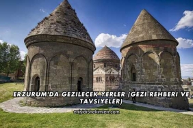 Erzurum'da Gezilecek Yerler (Gezi Rehberi ve Tavsiyeler)