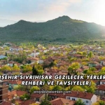 Eskişehir Sivrihisar Gezilecek Yerler (Gezi Rehberi ve Tavsiyeler)