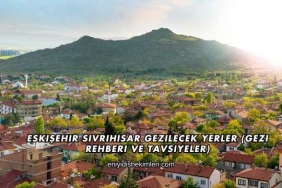 Eskişehir Sivrihisar Gezilecek Yerler (Gezi Rehberi ve Tavsiyeler)