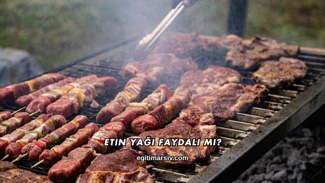Etin Yağı Faydalı mı?