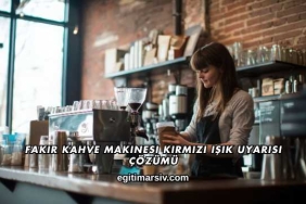 Fakir Kahve Makinesi Kırmızı Işık Uyarısı Çözümü