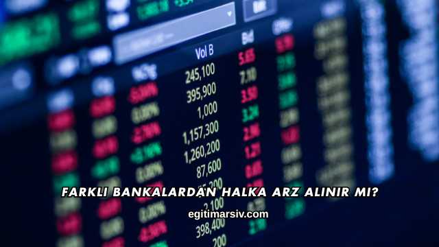Farklı Bankalardan Halka Arz Alınır mı?