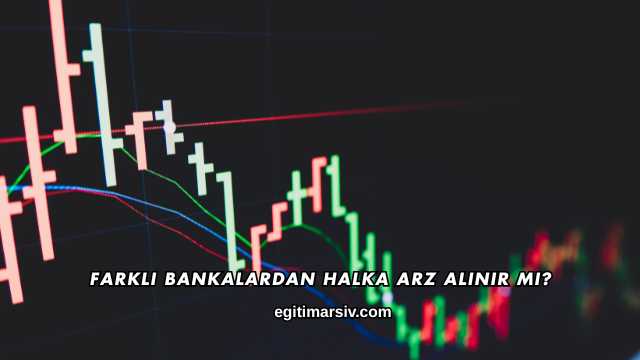 Farklı Bankalardan Halka Arz Alınır mı?