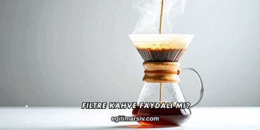 Filtre Kahve Faydalı mı?