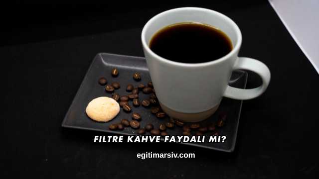 Filtre Kahve Faydalı mı?
