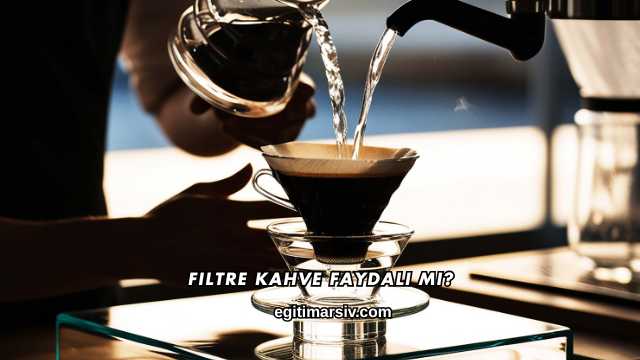 Filtre Kahve Faydalı mı?