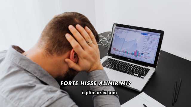 Forte Hisse Alınır mı?