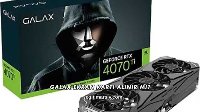 Galax Ekran Kartı Alınır mı
