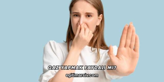Gaz Yapmak Faydalı mı?