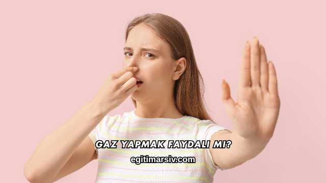 Gaz Yapmak Faydalı mı?