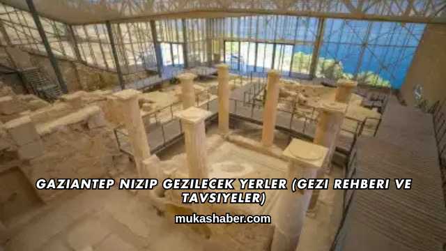 Gaziantep Nizip Gezilecek Yerler (Gezi Rehberi ve Tavsiyeler)