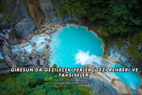 Giresun'da Gezilecek Yerler (Gezi Rehberi ve Tavsiyeler)
