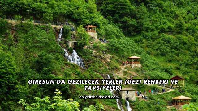 Giresun'da Gezilecek Yerler (Gezi Rehberi ve Tavsiyeler)
