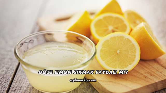 Göze Limon Sıkmak Faydalı mı?