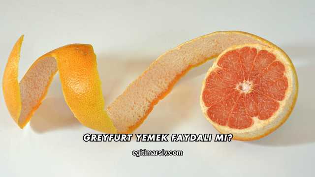 Greyfurt Yemek Faydalı mı?