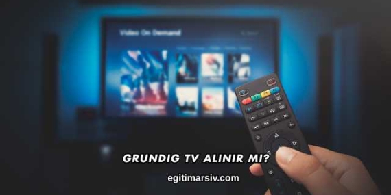 Grundig TV Alınır mı?