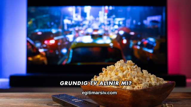 Grundig TV Alınır mı?