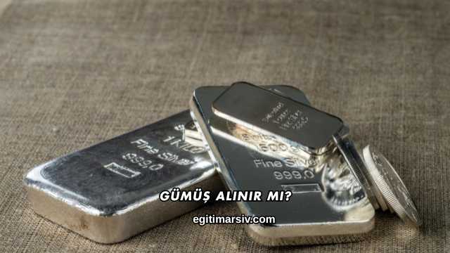 Gümüş Alınır mı?