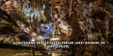 Gümüşhane'de Gezilecek Yerler (Gezi Rehberi ve Tavsiyeler)