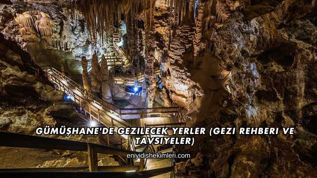 Gümüşhane'de Gezilecek Yerler (Gezi Rehberi ve Tavsiyeler)