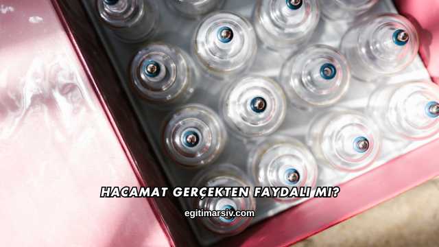 Hacamat Gerçekten Faydalı mı?