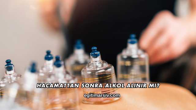 Hacamattan Sonra Alkol Alınır mı?