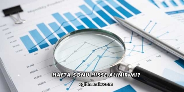 Hafta Sonu Hisse Alınır mı?