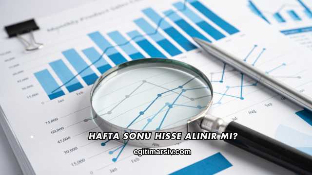Hafta Sonu Hisse Alınır mı?