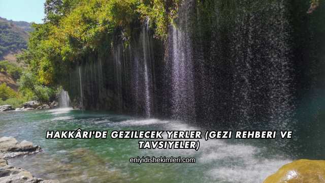 Hakkâri'de Gezilecek Yerler (Gezi Rehberi ve Tavsiyeler)